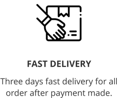 Fast Delivery  Three days fast delivery for all order after payment made.